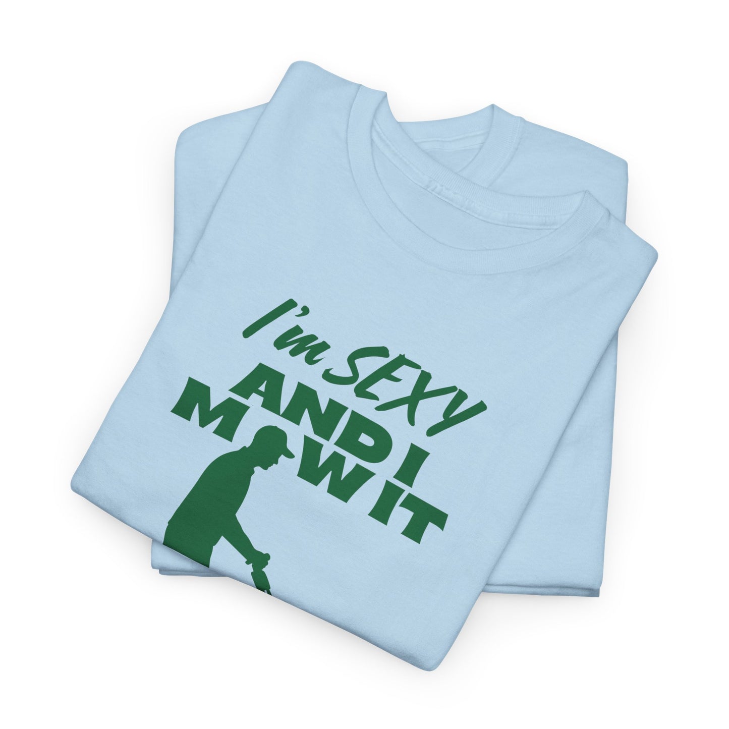 I’m Sexy and I Mow It T-Shirt | Premium Quality Fabric