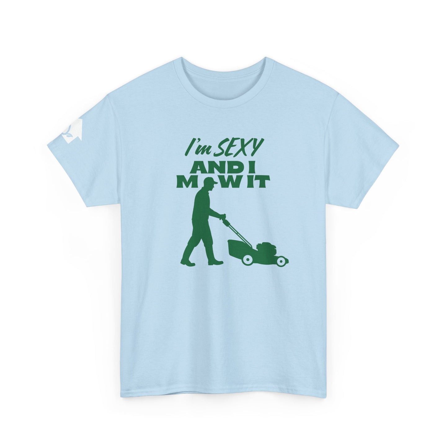 I’m Sexy and I Mow It T-Shirt | Premium Quality Fabric