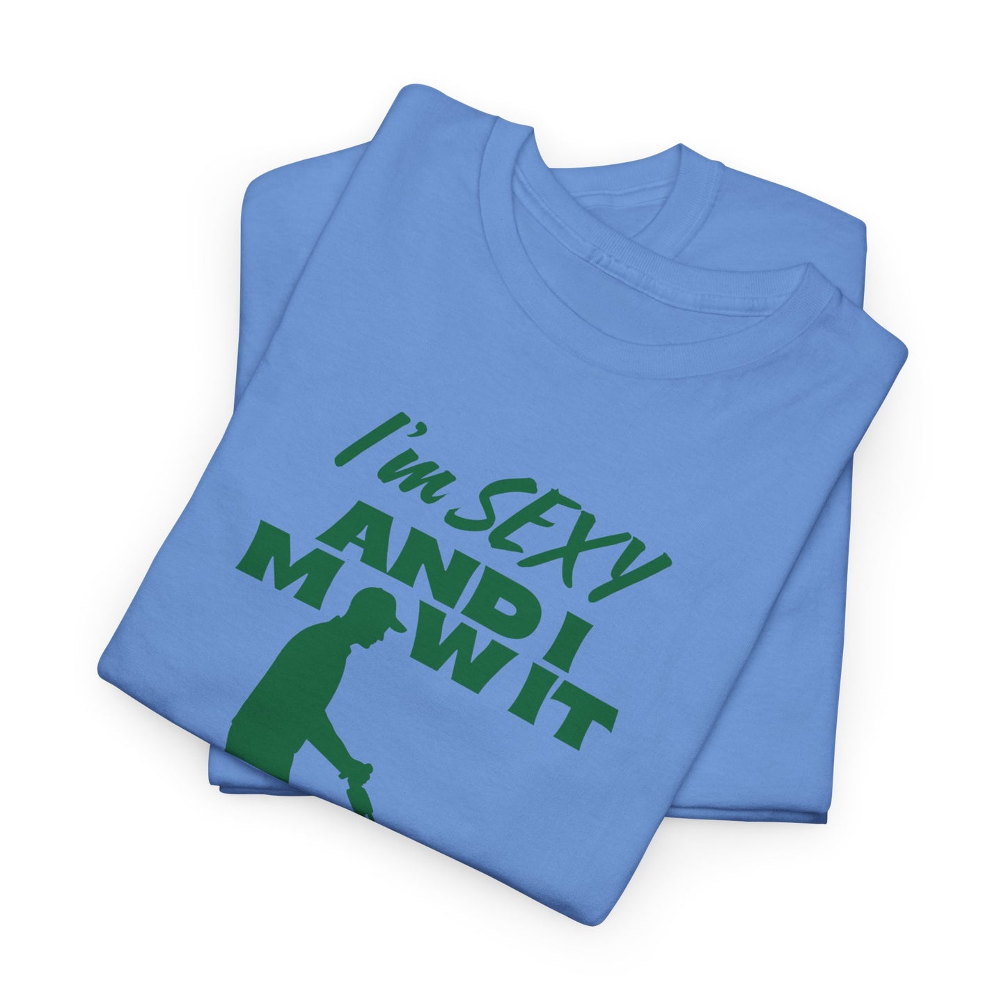 I’m Sexy and I Mow It T-Shirt | Premium Quality Fabric