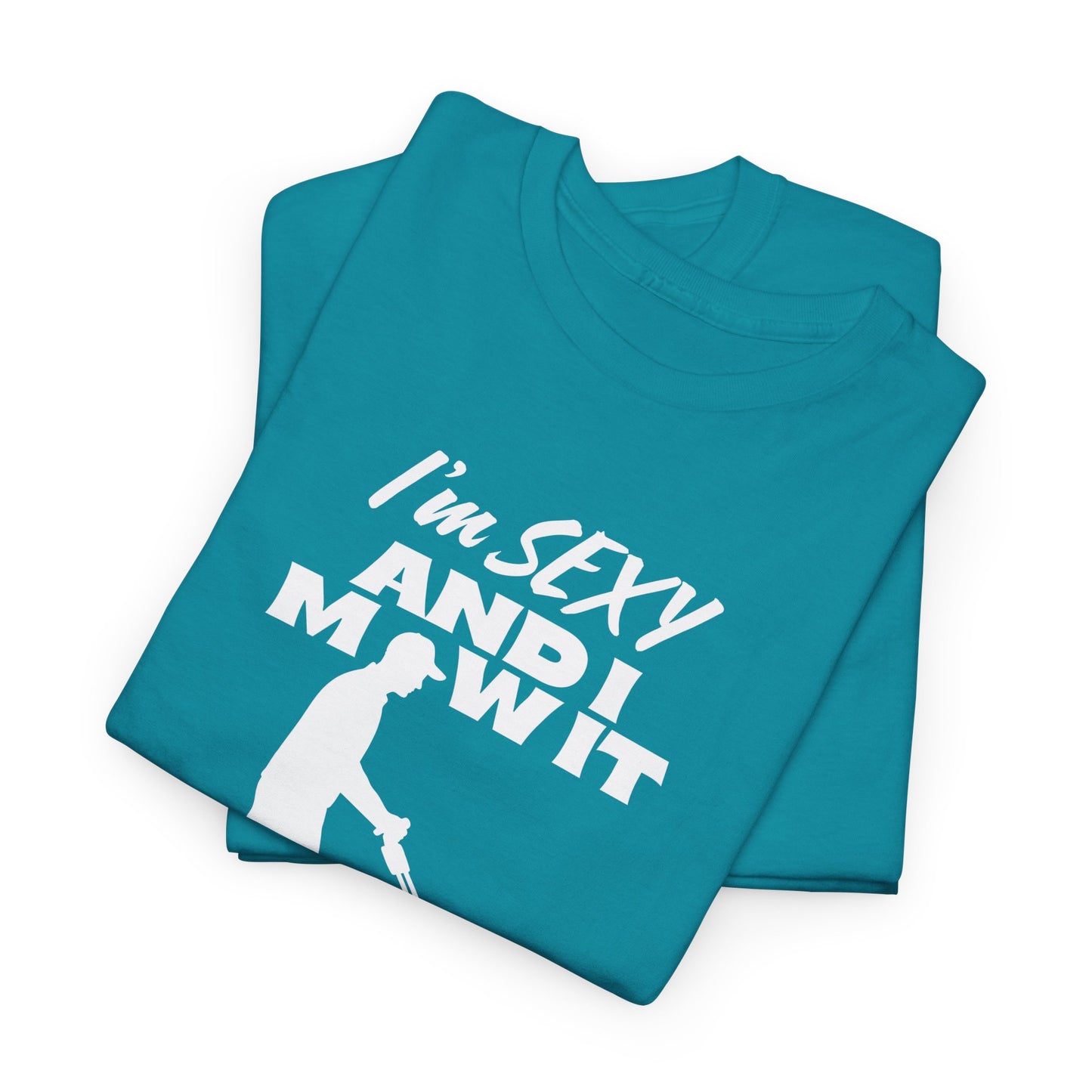 I’m Sexy and I Mow It T-Shirt | Premium Quality Fabric