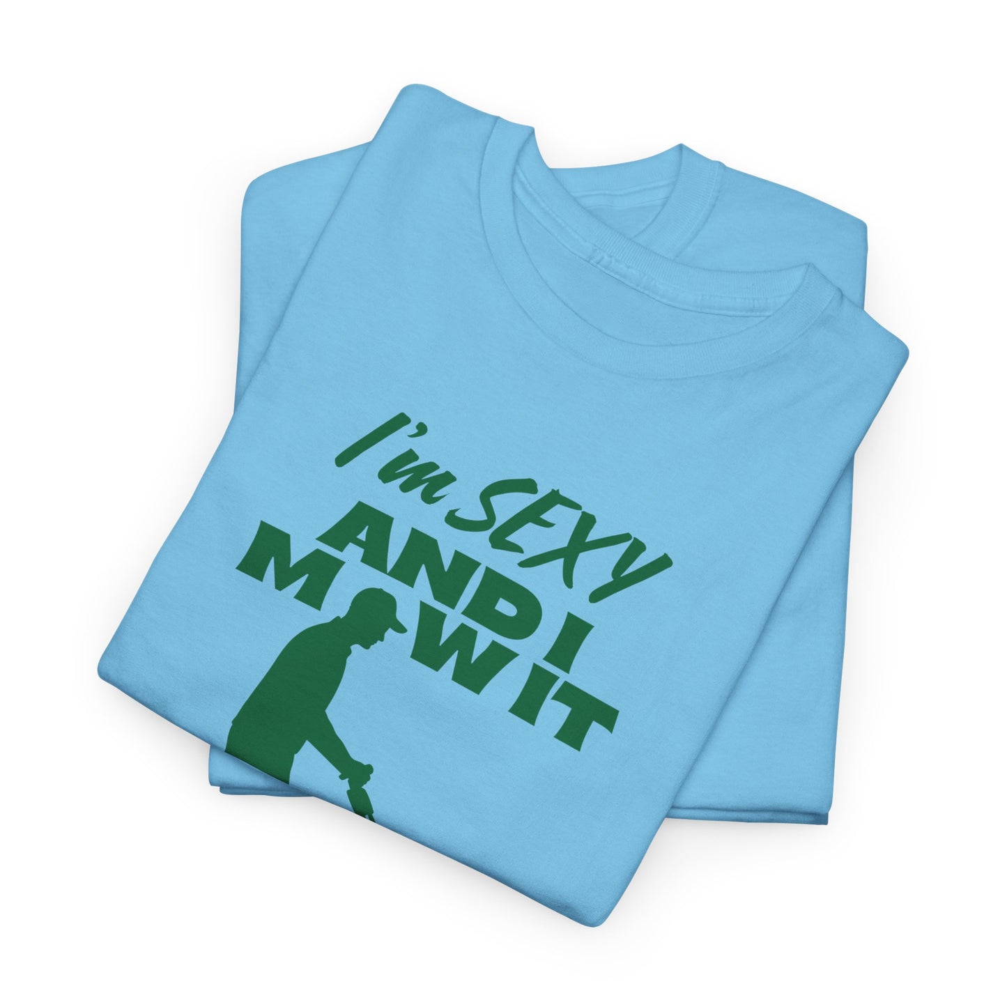 I’m Sexy and I Mow It T-Shirt | Premium Quality Fabric