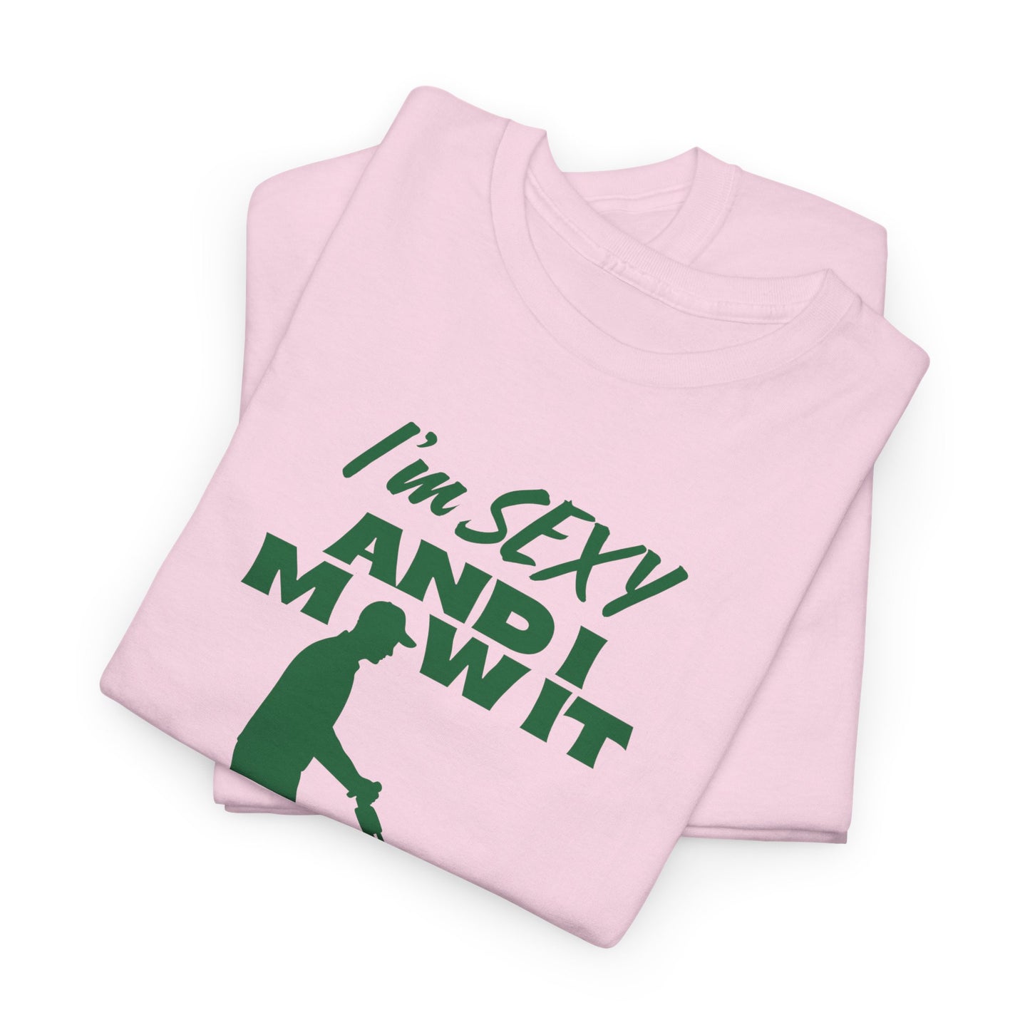 I’m Sexy and I Mow It T-Shirt | Premium Quality Fabric