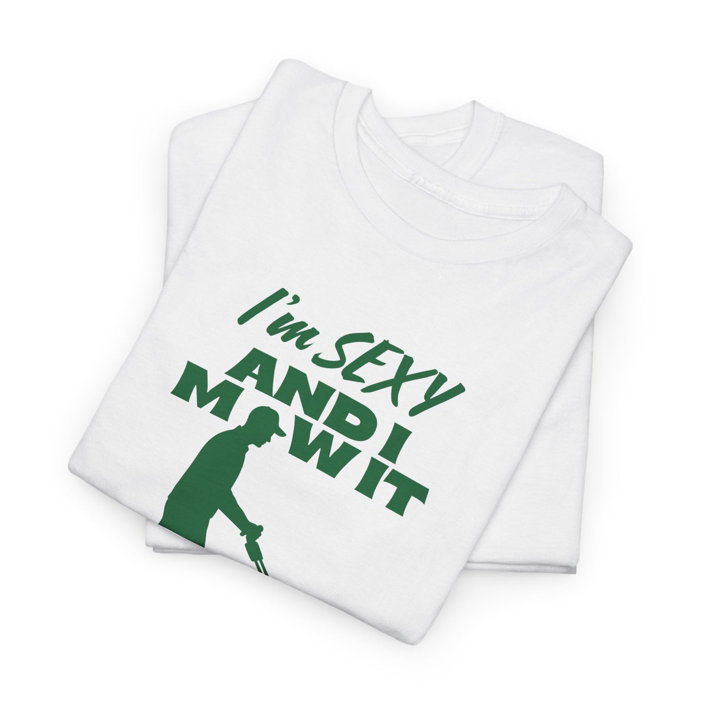 I’m Sexy and I Mow It T-Shirt | Premium Quality Fabric