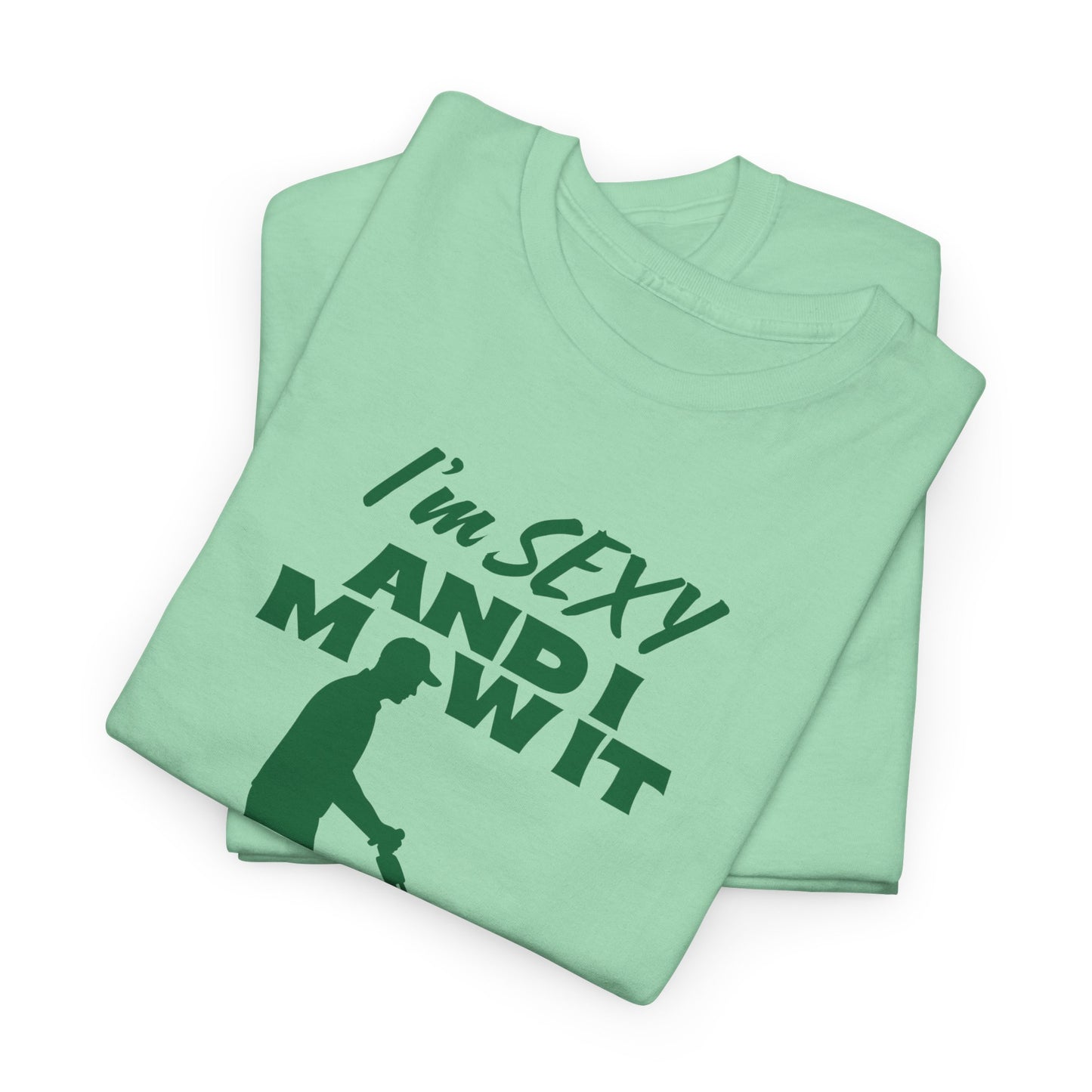 I’m Sexy and I Mow It T-Shirt | Premium Quality Fabric
