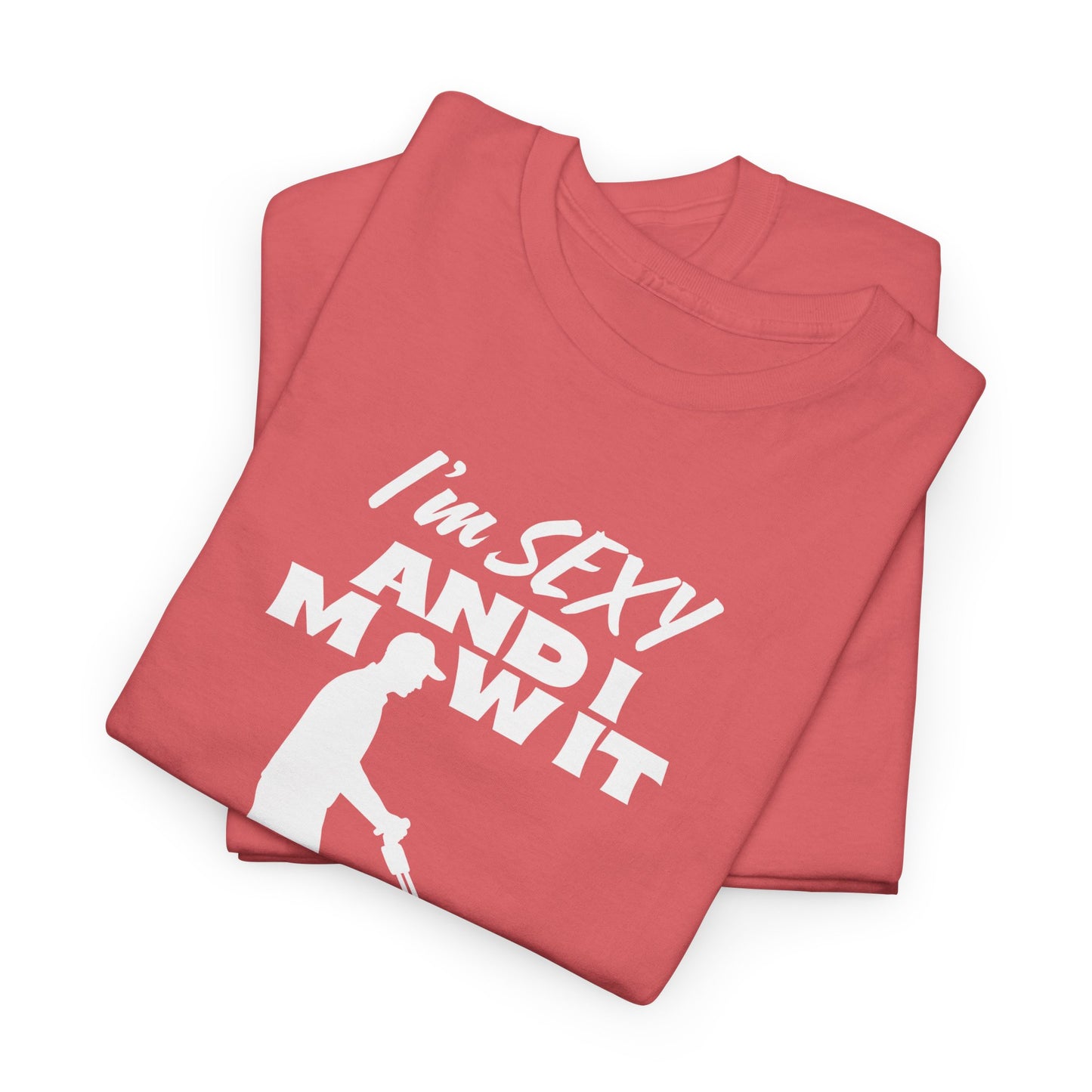 I’m Sexy and I Mow It T-Shirt | Premium Quality Fabric