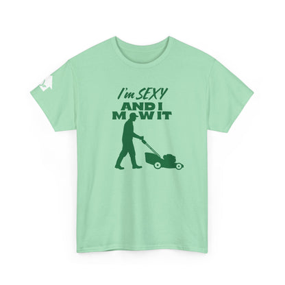 I’m Sexy and I Mow It T-Shirt | Premium Quality Fabric