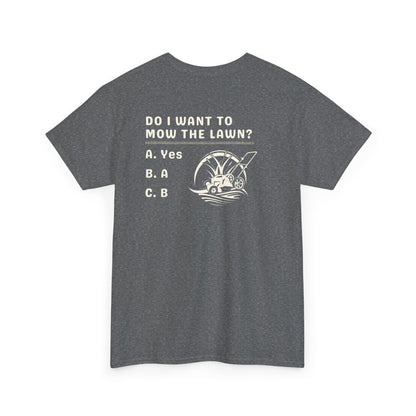 Question - Do I want to mow the Lawn? T-Shirt | Premium Quality Fabric