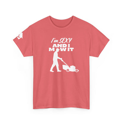 I’m Sexy and I Mow It T-Shirt | Premium Quality Fabric