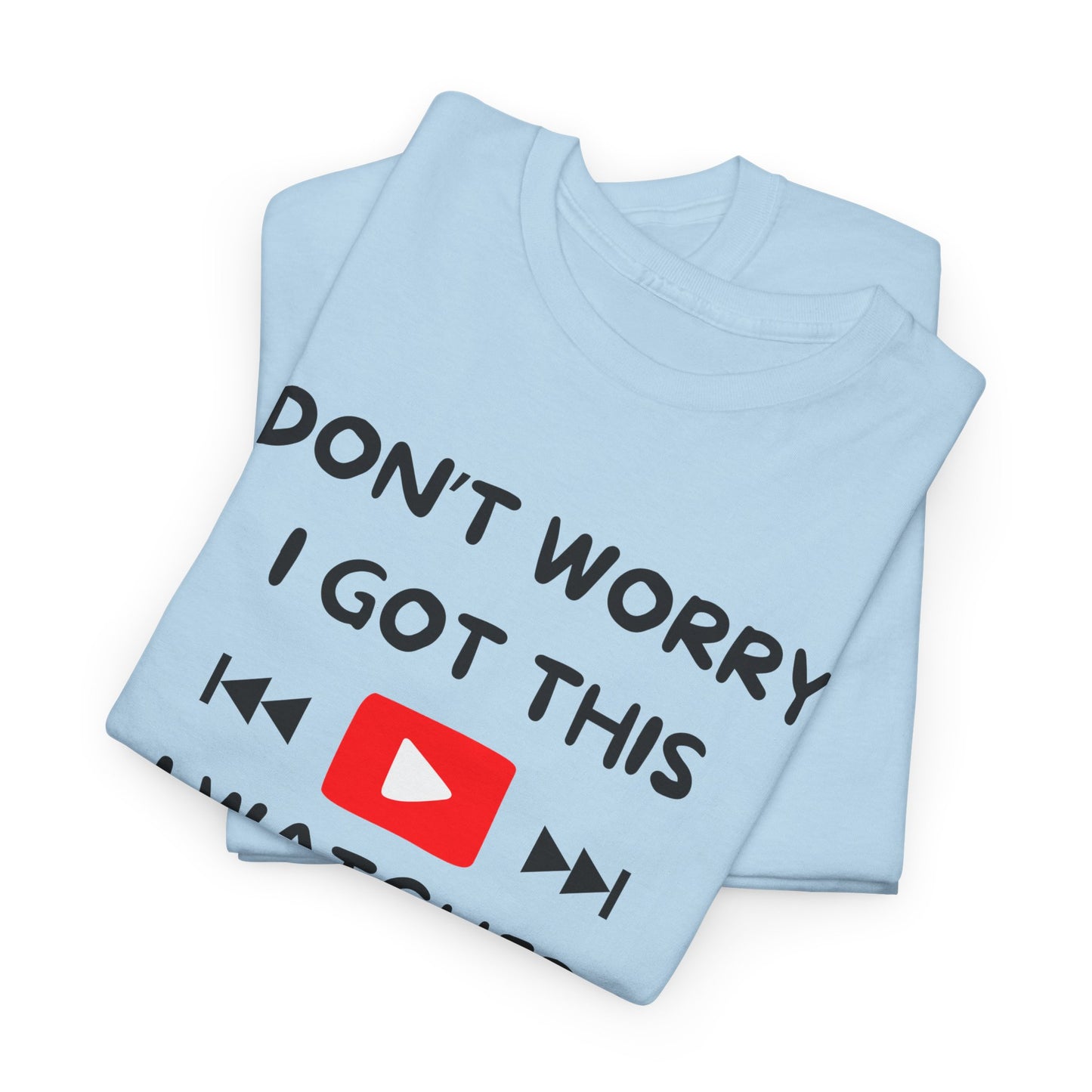 Don't Worry I Got This T-Shirt | Premium Quality Fabric