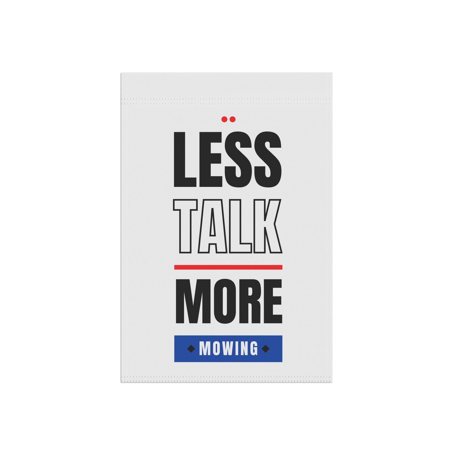 Less Talk More Mowing Yard Sign