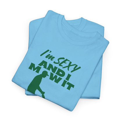 I’m Sexy and I Mow It T-Shirt | Premium Quality Fabric