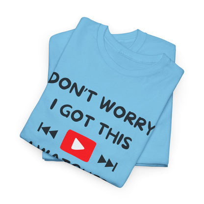 Don't Worry I Got This T-Shirt | Premium Quality Fabric
