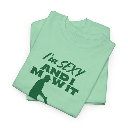 I’m Sexy and I Mow It T-Shirt | Premium Quality Fabric