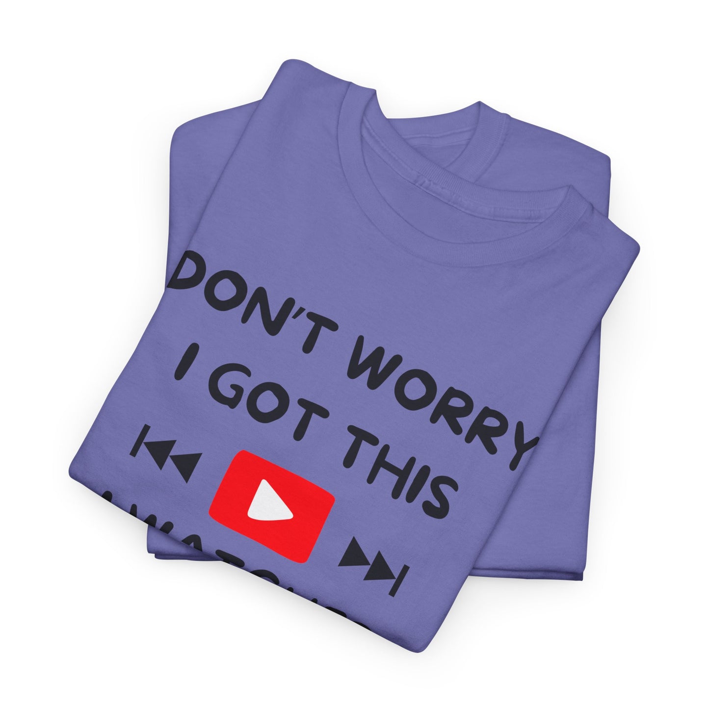 Don't Worry I Got This T-Shirt | Premium Quality Fabric