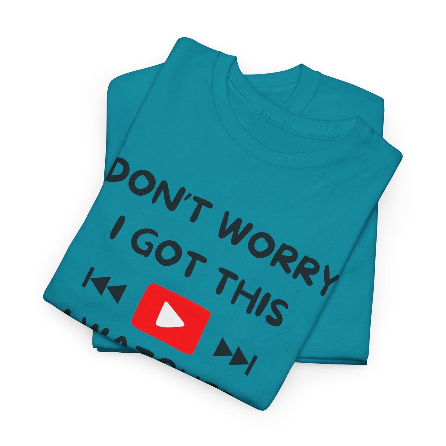 Don't Worry I Got This T-Shirt | Premium Quality Fabric