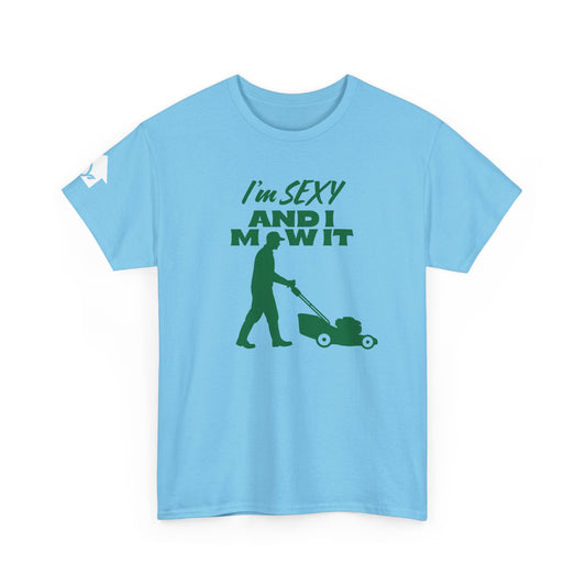 I’m Sexy and I Mow It T-Shirt | Premium Quality Fabric