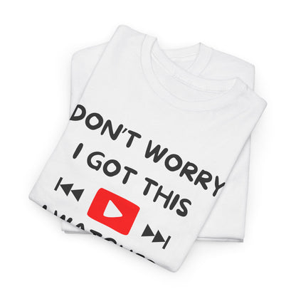 Don't Worry I Got This T-Shirt | Premium Quality Fabric